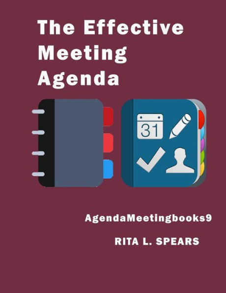 The Effective Meeting Agenda: How To Organize And Cover All Your Meeting Agenda Contents Completely. (Meetingagendabooks) - 9781545559239