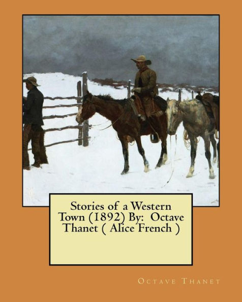 Stories Of A Western Town (1892) By: Octave Thanet ( Alice French )