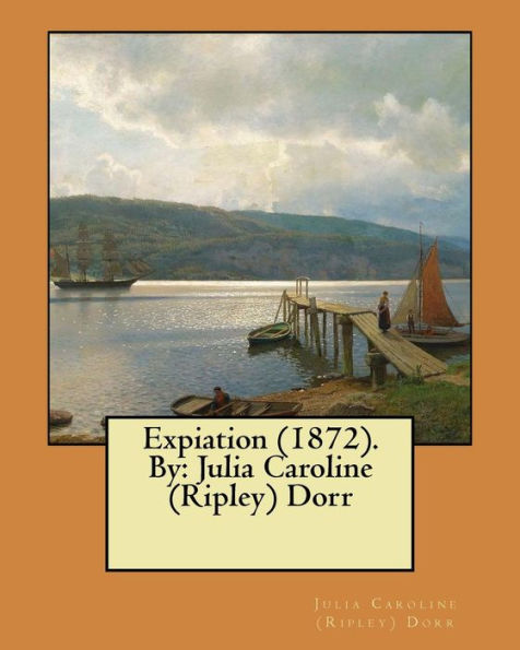Expiation (1872). By: Julia Caroline (Ripley) Dorr