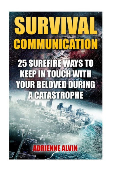 Survival Communication: 25 Surefire Ways To Keep In Touch With Your Beloved During A Catastrophe