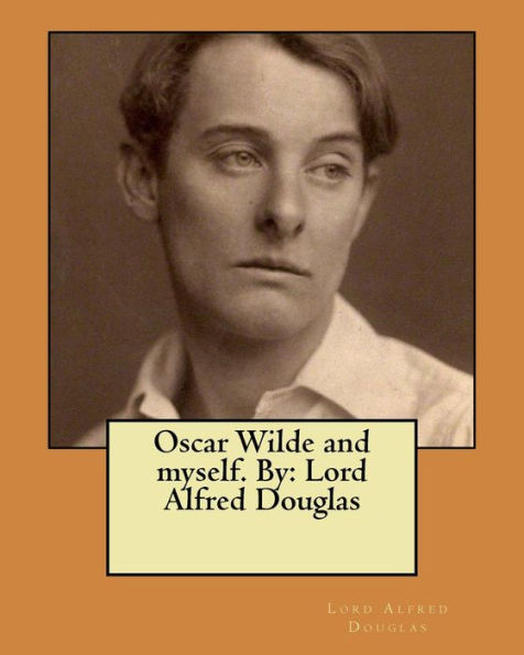 Oscar Wilde And Myself. By: Lord Alfred Douglas
