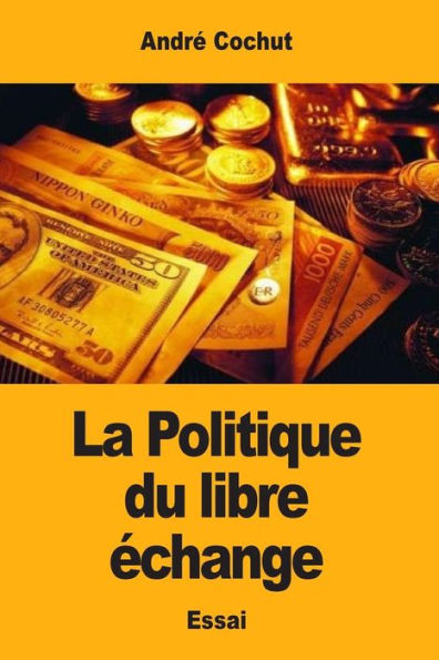 La Politique Du Libre Échange (French Edition)