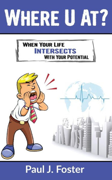 Where U At?: When Your Life Intersects With Your Potential