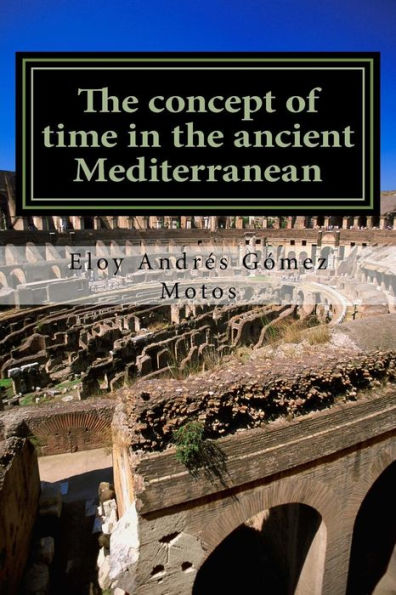 The Concept Of Time In The Ancient Mediterranean: Religious, Philosophical And Political Implications (Ancient Mediterranean Stories)