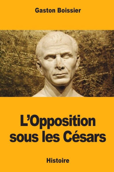 L'Opposition Sous Les Césars (French Edition)