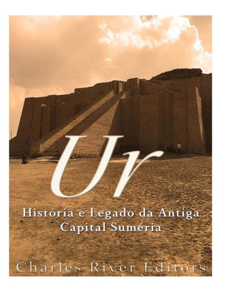 Ur: Hist?ria E Legado Da Antiga Capital Sum?ria (Portuguese Edition) - 9781545586709