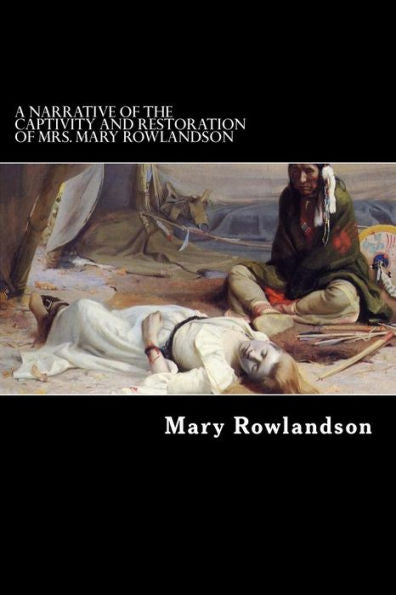 A Narrative Of The Captivity And Restoration Of Mrs. Mary Rowlandson