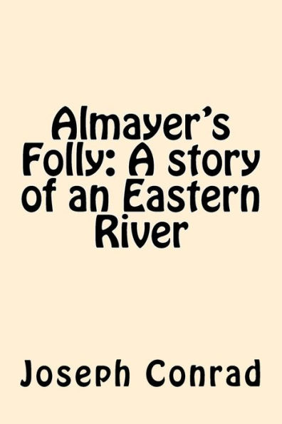 Almayer's Folly: A Story Of An Eastern River - 9781545594599