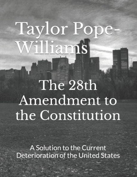 The 28Th Amendment To The Constitution: A Solution To The Current Deterioration Of The United States