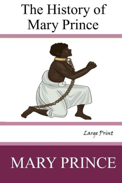 The History Of Mary Prince: Large Print
