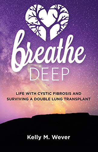 Breathe Deep: Life With Cystic Fibrosis And Surviving A Double Lung Transplant
