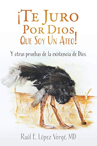 ??Te Juro Por Dios Que Soy Un Ateo!: Y otras pruebas de la existencia de Dios. (Spanish Edition)