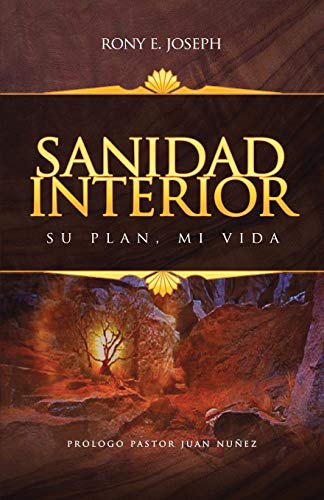 Sanidad Interior: Su Plan, Mi Vida (Spanish Edition)