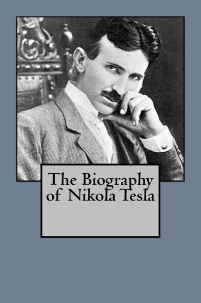 The Biography Of Nikola Tesla