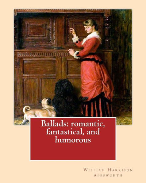 Ballads: Romantic, Fantastical, And Humorous By: William Harrison Ainswort And By: James Crichton , Illustrated By: John Gilbert: William Harrison ... Gilbert Ra (21 July 1817 – 5 October 1897).