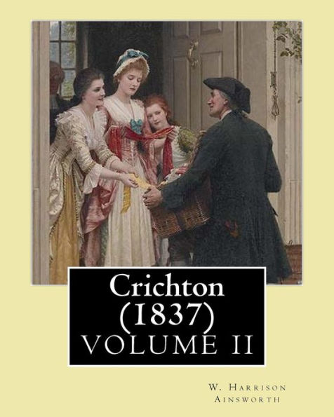 Crichton (1837). By: W. Harrison Ainsworth, In Three Volume's (Volume I): Novel (Original Classics)