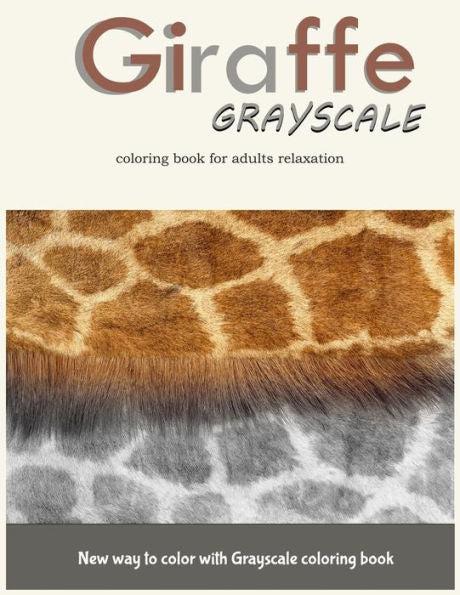 Giraffe Grayscale Coloring Book For Adults Relaxation: New Way To Color With Grayscale Coloring Book - 9781546311164