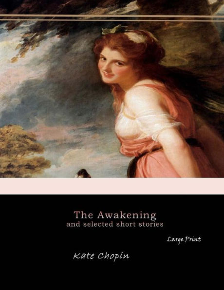 The Awakening, And Selected Short Stories: Large Print