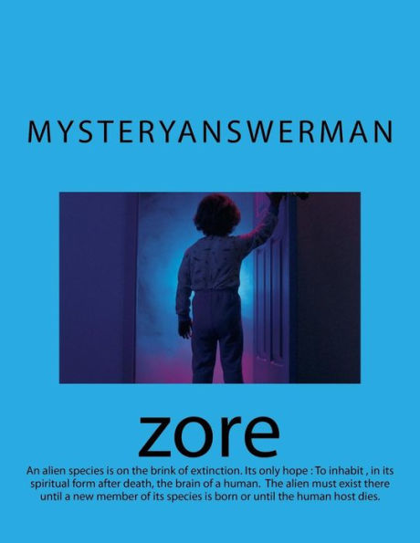 Zore: An Alien Species Is On The Brink Of Extinction. Its Only Hope Is To Inhabit The Brain Of A Human In Its Spiritual Form After Death, Hoping Still ... Will Be Born. (The Hierarchy Of The Cosmos)
