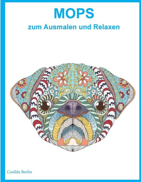 Mops Zum Ausmalen Und Relaxen: Malbuch Fur Erwachsene (German Edition)