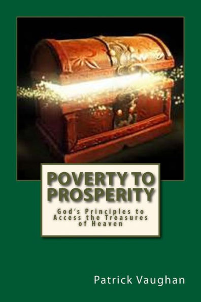 Poverty To Prosperity: God's Principles To Access The Treasures Of Heaven