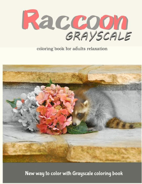Raccoon Grayscale Coloring Book For Adults Relaxation: New Way To Color With Grayscale Coloring Book
