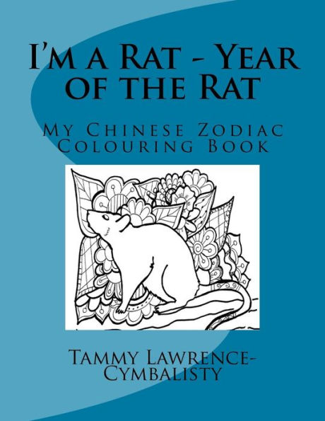I'M A Rat - Year Of The Rat: My Chinese Zodiac Colouring Book