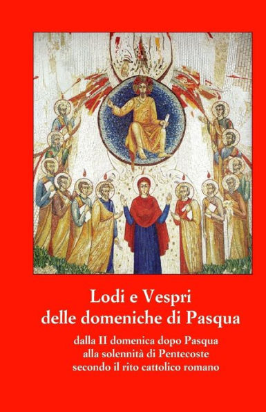Lodi E Vespri Delle Domeniche Di Pasqua Fino A Pentecoste: Dalla Ii Domenica Dopo Pasqua Alla Solennita' Di Pentecoste Secondo Il Rito Cattolico Romano (Italian Edition)