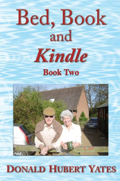 Bed, Book And Kindle - Book Two: More Short Stories - Both Fictitional And Factual - Plus Smiley Odds-And-Ends To Pass The Time On A Bus, Train, Boat Or Plane.Or, Simply Another Bedtime Read.