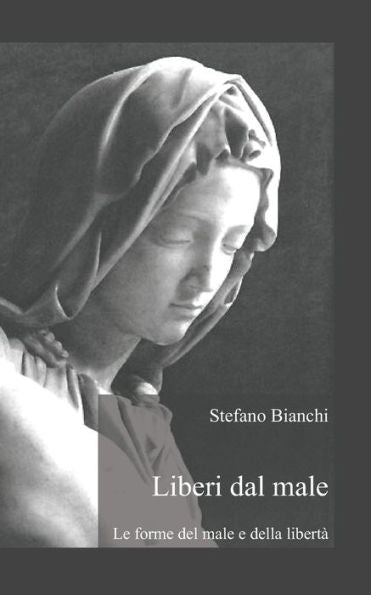 Liberi Dal Male: Le Forme Del Male E Della Libertà (Italian Edition)