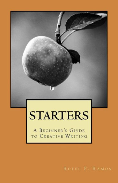 Starters: A Beginner's Guide To Creative Writing (Writing Guides)
