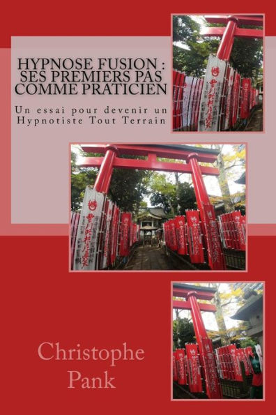 Hypnose Fusion : Ses Premiers Pas Comme Praticien: Un Essai Pour Devenir Un Hypnotiste Tout Terrain (French Edition)