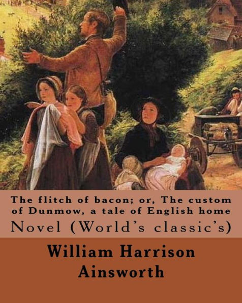The Flitch Of Bacon; Or, The Custom Of Dunmow, A Tale Of English Home By: William Harrison Ainsworth, Illustrated By: Sir John Gilbert: Novel (World's Classic's)