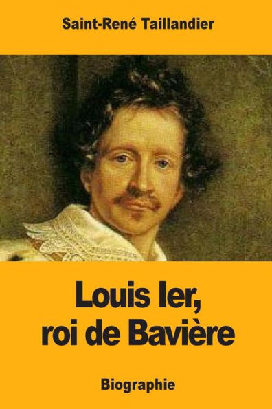 Louis Ier, Roi De BaviEre (French Edition)