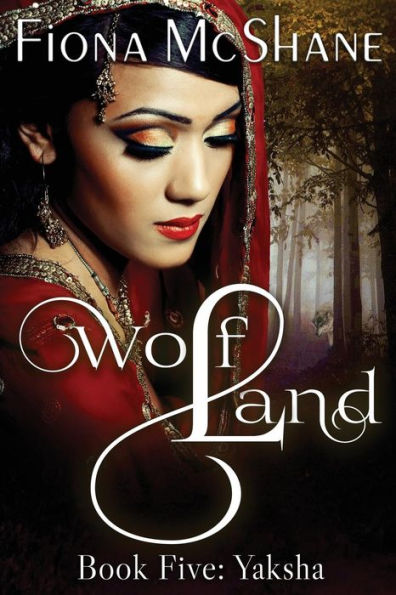 Wolf Land Book Five: Yaksha (Volume 5)