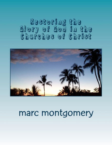 Restoring The Glory Of God In The Churches Of Christ (Advantage Of Knowing Series)