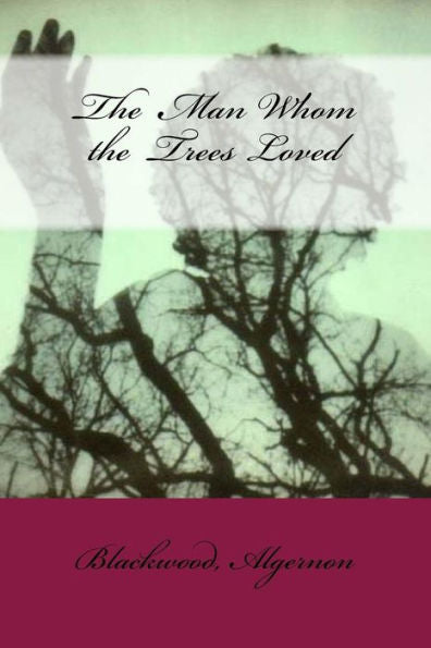 The Man Whom The Trees Loved