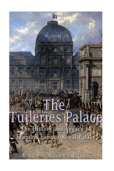 The Tuileries Palace: The History And Legacy Of France's Famous Royal Palace