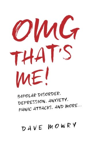 Omg That's Me!: Bipolar Disorder, Depression, Anxiety, Panic Attacks, And More...