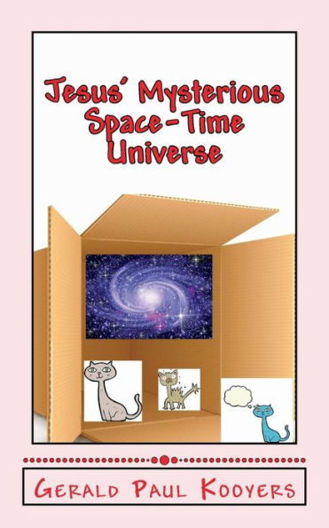 Jesus' Mysterious Space-Time Universe: Eternity And The Entanglement Of Man: Eternity And The Entanglement Of Man