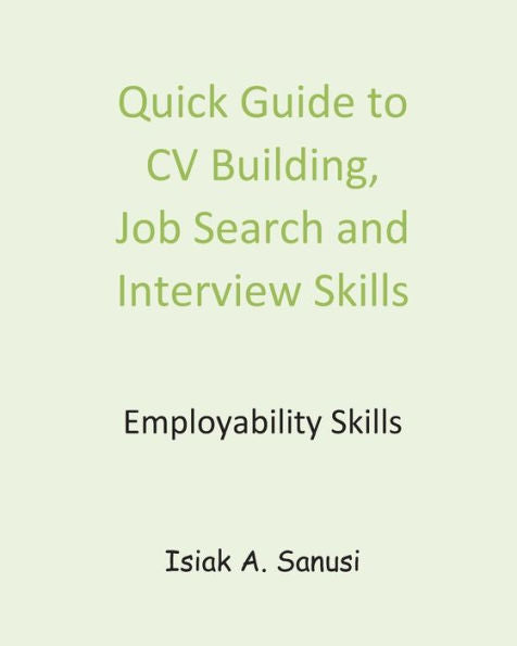 Quick Guide To Cv Building, Job Search And Interview Skills - Employability