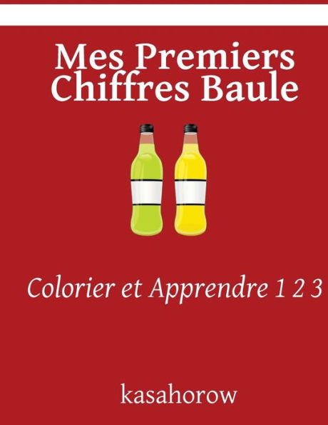 Mes Premiers Chiffres Baule: Colorier Et Apprendre 1 2 3 (Baule Kasahorow) (French Edition)