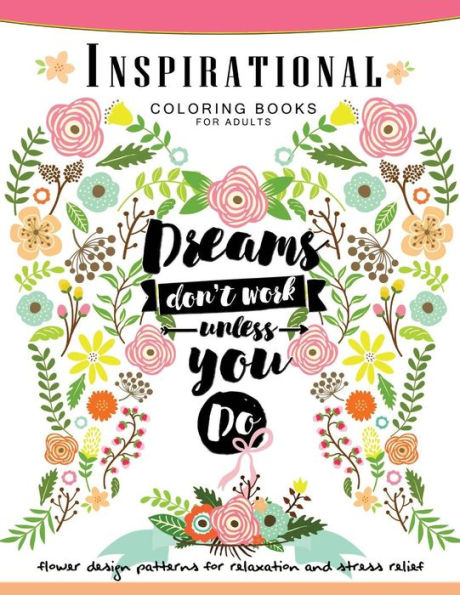 Inspirational Coloring Book For Adults: Flower ,Floral And Animals Design With Positive Quotes