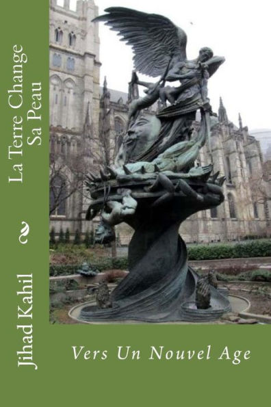 La Terre Change Sa Peau: Vers Un Nouvel Age (La Destination Incertaine) (French Edition)