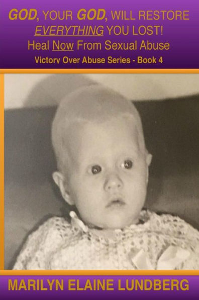 God, Your God, Will Restore Everything You Lost!: Heal Now From Sexual Abuse (Victory Over Abuse)