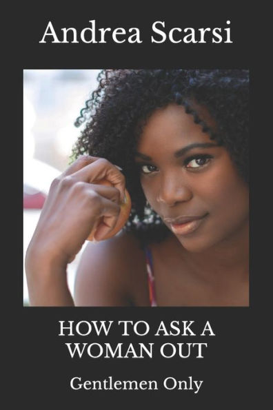 How To Ask A Woman Out: Gentlemen Only (Manuals)