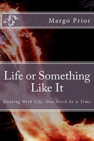 Life Or Something Like It: Loving Life One Word At A Time