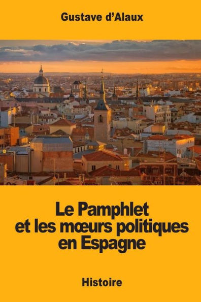 Le Pamphlet Et Les Mœurs Politiques En Espagne (French Edition)