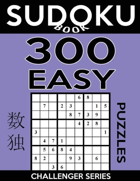 Sudoku Book, 300 Easy Puzzles: Sudoku Puzzle Book With Only One Level Of Difficulty (Sudoku Book Challenger Series)