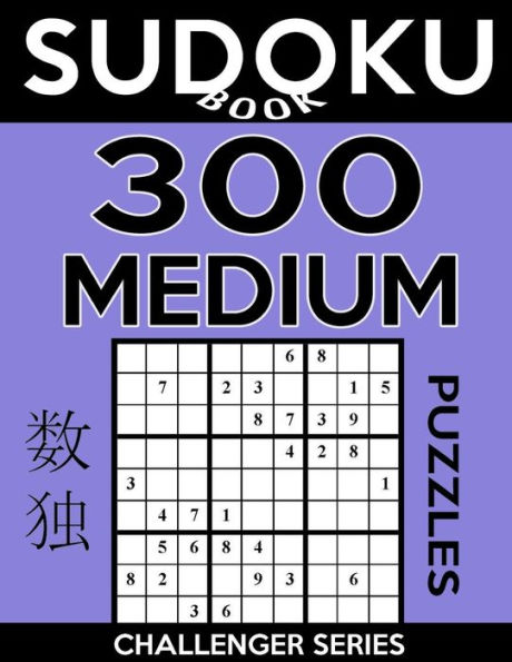 Sudoku Book 300 Medium Puzzles: Sudoku Puzzle Book With Only One Level Of Difficulty (Sudoku Book Challenger Series)